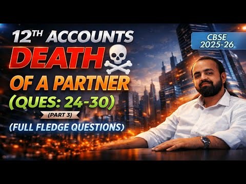 Death of a Partner | Class 12 Accounts | Q.24–30 | Part 3 | CBSE 2025–26 | Gagan Vohra