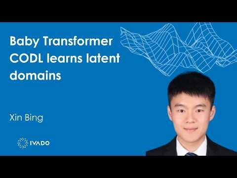 BabyTransformer CODL learns latent domains - Xin Bing (University of Toronto)