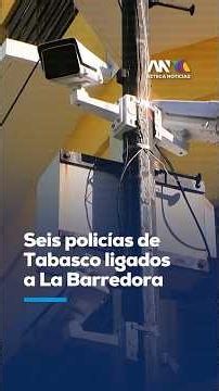 Policías de Tabasco detenidos por nexos criminales con el cártel de La Barredora