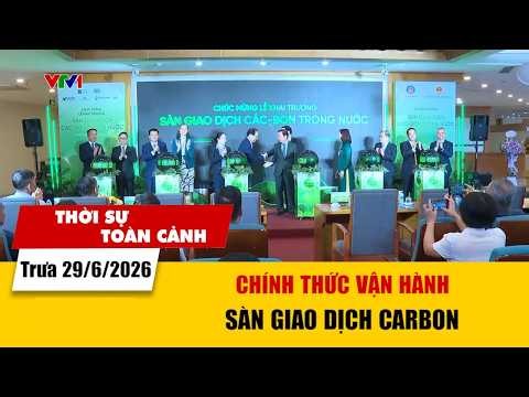 Thời sự toàn cảnh trưa 29/6: Chính thức vận hành sàn giao dịch carbon | VTV24