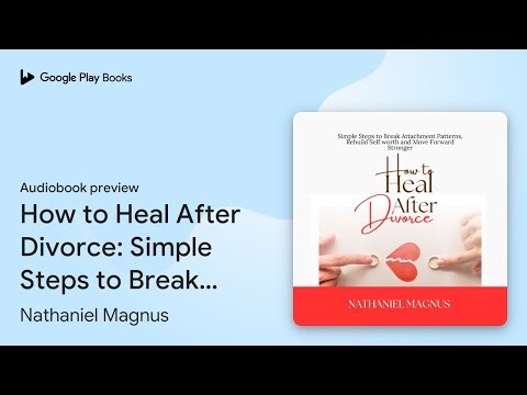 How to Heal After Divorce: Simple Steps to… by Nathaniel Magnus · Audiobook preview