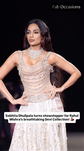 Sobhita Dhulipala Stuns as Rahul Mishra’s Showstopper at ICW 2026 | Fashion Show | Bollywood Actress