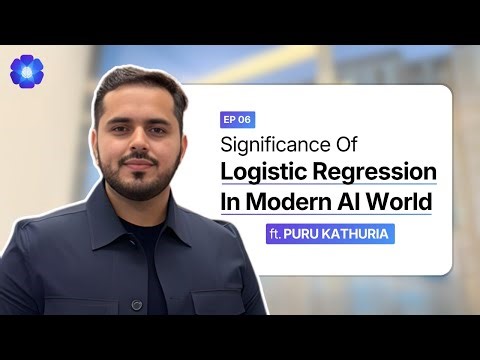 Significance Of Logistic Regression In Modern AI World | Puru Kathuria | Episode 6