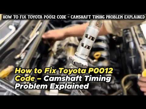 How to Fix Toyota P0012 Code – Camshaft Timing Problem Explained