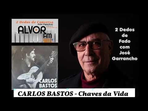 2 Dedos de Conversa - CARLOS BASTOS - "Chaves da Vida", por José Garrancho.