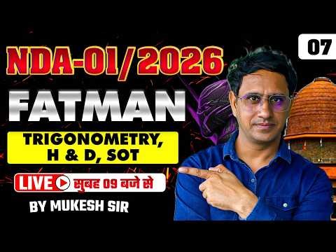 TRIGONOMETRY, H & D, SOT Part 7 | NDA 1 2026 Maths Fatman Series Full Concept By Mukesh Sir
