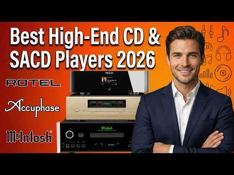 Best High End CD & SACD Players - $4,000 to $10,000 You Can Buy in 2026 – Serious Audiophile Picks!