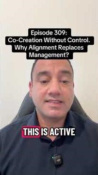EPISODE 309 —CO-CREATION WITHOUT CONTROL. WHY ALIGNMENT REPLACES MANAGEMENT