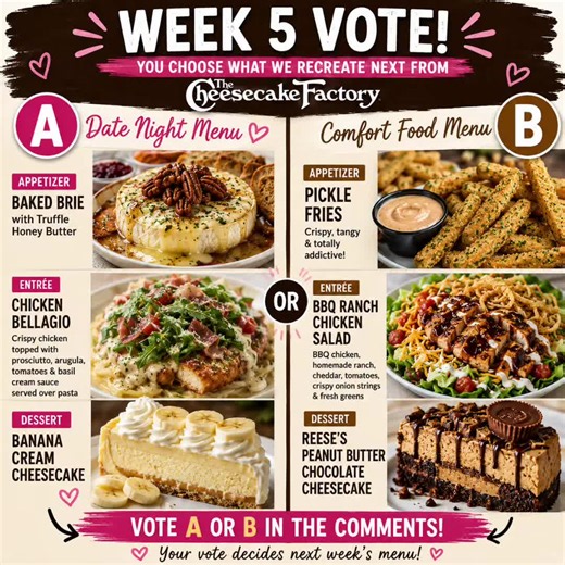 🍴 WEEK 5 VOTE IS LIVE! 🍴 You get to decide what we recreate next from the Cheesecake Factory menu! 🅰️ Date Night Menu 🧀 Baked Brie with Truffle Honey Butter 🍗 Chicken Bellagio 🍌 Banana Cream Cheesecake 🅱️ Comfort Food Menu 🥒 Pickle Fries 🥗 BBQ Ranch Chicken Salad 🥜 Reese's Peanut Butter Chocolate Cheesecake Drop an A or B in the comments and help choose next week's menu! 👇 #CheesecakeFactory #MomVsMenu #FoodTok #CookingChallenge #Foodie