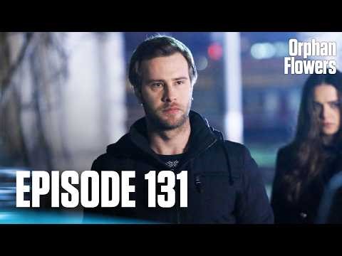 Kırgın Çiçekler I Orphan Flowers - Episode 131