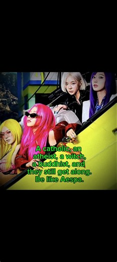 A catholic, an atheist, a witch, a buddhist, and they still get along. Be like Aespa