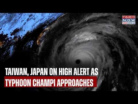 Taiwan, Japan Brace For Super Typhoon Champi As Flights Cancelled, Monster Storm Aprroaches