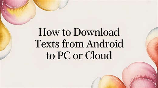 How to Download Texts from Android to PC or Cloud