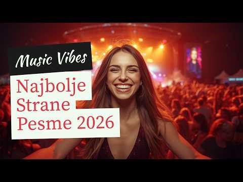 Najbolje Strane Pesme 2026 - Najnovije Pesme 2026 (Mix Nove Pesme 2026)