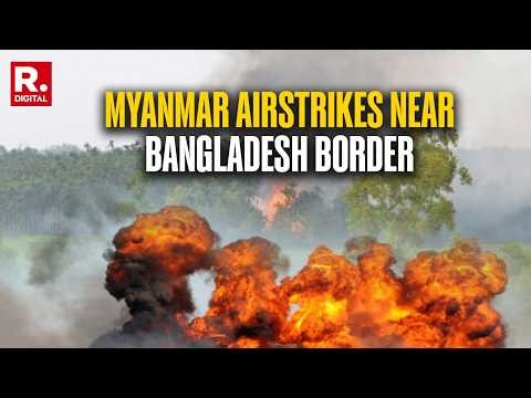 BREAKING | Myanmar Airstrikes Near Bangladesh Border: Junta Bombs Maungdaw AA Camps