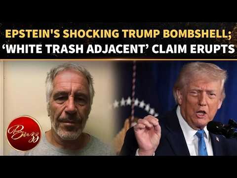 Jeffrey Epstein's SHOCKING Trump Anecdote Resurfaces With A Bizarre ‘White Trash Adjacent’ Claim