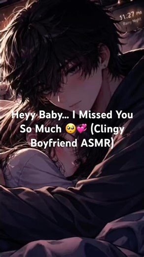 Heyy Baby… I Missed You So Much 🥺💞 (Clingy Boyfriend ASMR)