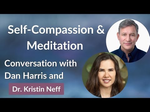 Self-Compassion & Meditation: A Conversation with Kristin Neff & Dan Harris