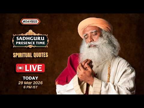 🔴LIVE | Sadhguru Presence Time | SPIRITUAL QUOTES | 6 PM IST | 29 March 2026 | #Day1033