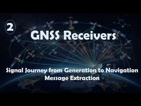 GNSS Receivers | Signal journey from Generation to Navigation data Extraction