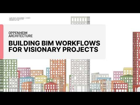 Building Oppenheim Architecture's BIM Workflows for Visionary Projects