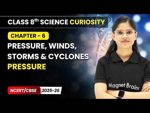 Pressure - Pressure, Winds, Storms & Cyclones | Class 8 Science Curiosity | Ch 6 | CBSE 2025
