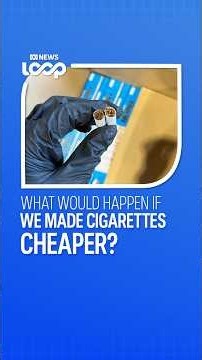 What would happen if we made cigarettes cheaper? | ABC NEWS Loop