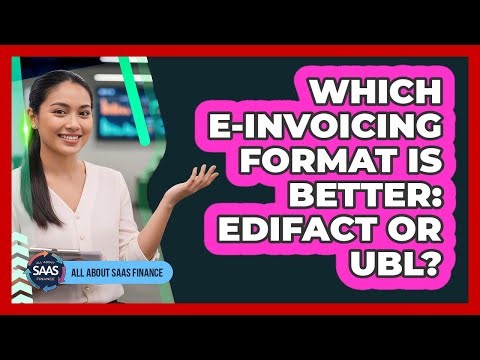 Which E-invoicing Format Is Better: EDIFACT Or UBL?