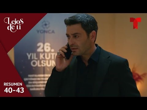 Resumen episodios 40 al 43 | Lejos de ti | Telemundo Series