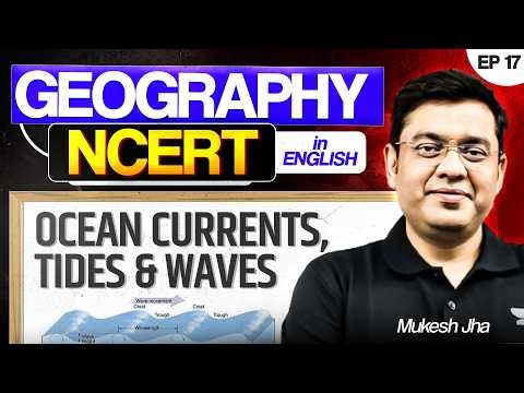 Complete Geography NCERT Coverage for UPSC | Ocean currents, Tides and Waves | Ep 17 | Mukesh