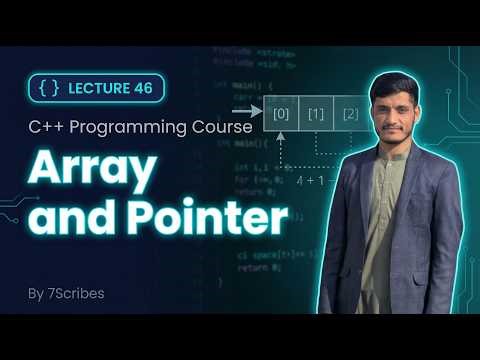 C++ Arrays and Pointers Explained | Relationship & Examples | Lecture 46