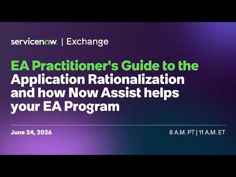 ServiceNow Exchange: EA Practitioner's Guide - Application Rationalization and Now Assist for EA