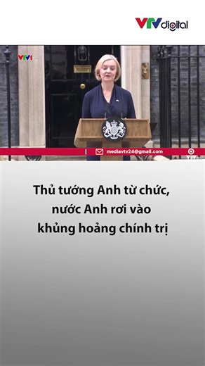 Thủ tướng Anh Liz Truss từ chức sau 45 ngày