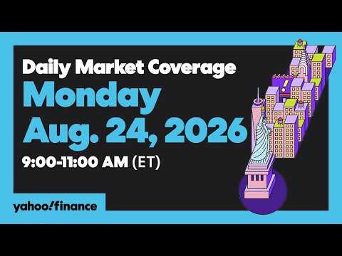 Yahoo Finance Live: Daily Market Coverage - August 24, 2026 9AM-11AM (ET)