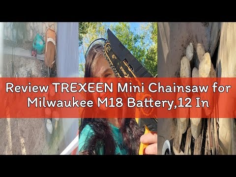 Review TREXEEN Mini Chainsaw for Milwaukee M18 Battery,12 Inch Electric Chainsaw with Auto Oiler & S