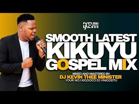 LATEST KIKUYU GOSPEL MIX 2026 || DJ KEVIN THEE MINISTER || NONSTOP KIGOOCO MIX