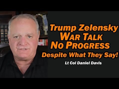 Trump Zelensky Talk: NO PROGRESS, Despite What They Say! /Lt Col Daniel Davis