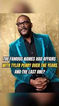 THE FAMOUS NAMES HAD AFFAIRSWITH TYLER PERRY OVER THE YEARS.AND THE LAST ONE?