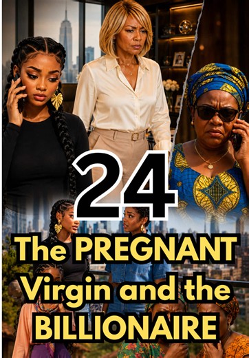 The Pregnant Virgin and the Billionaire - Part 24