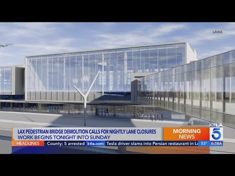 Pedestrian bridge to be demolished, lanes to be closed in latest round of LAX construction 