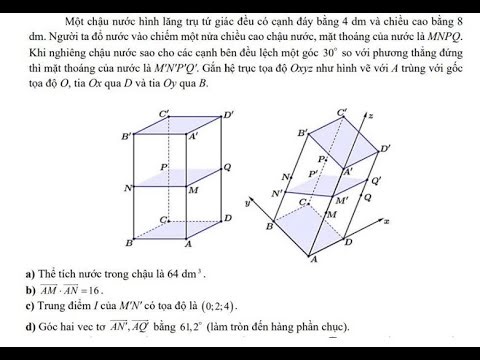 Toán 12: Một chậu nước hình lăng trụ tứ giác đều có cạnh đáy bằng 4 dm và chiều cao bằng 8 dm. Người