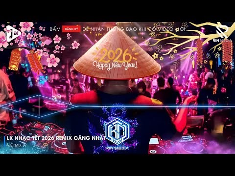 LK NHẠC TẾT 2026 REMIX - NHẠC XUÂN 2026 REMIX HAY NHẤT HIỆN NAY - CHÚC MỪNG NĂM MỚI BÍNH NGỌ 2026