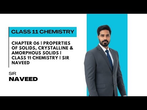 Chapter 06 | Properties of Solids, Crystalline & Amorphous Solids | Class 11 Chemistry | Sir Naveed