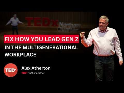 Fix how you lead Gen Z in the multigenerational workplace | Alex Atherton | TEDxNorthern Quarter