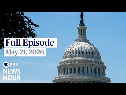 PBS News Hour full episode, May 21, 2026