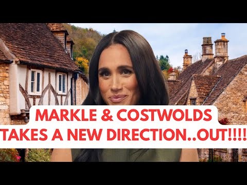 MARKLE'S COSTWOLDS DREAM TAKES A NEW DIRECTION..#meghanmarkle #cotswoldsengland #princeharry