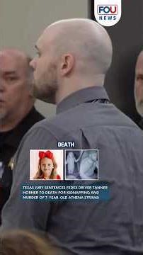 Texas jury sentences FedEx driver Tanner Horner to death for murder of 7 year old Athena Strand
