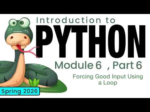 Python (Spring 2026) Module 6-6: Forcing Good Input Using a Loop