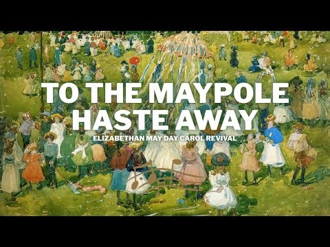 To the Maypole Haste Away | Elizabethan May Day Carol Revival