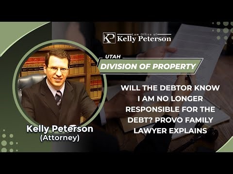 Will The Debtor Know I Am No Longer Responsible For The Debt? Provo Family Lawyer Explains